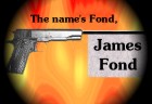 The Name's Fond. James Fond.